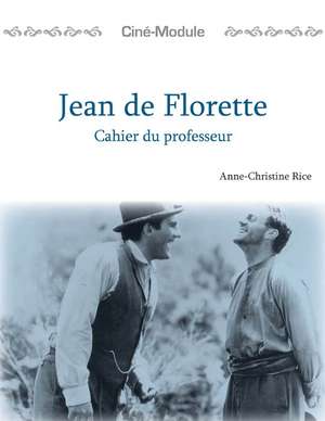 Cin-Module 1: Jean de Florette, Cahier du Professeur: Jean de Florette, Cahier du Professeur de Anne-Christine Rice