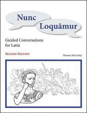 Nunc Loquamur: Guided Conversations for Latin de Thomas McCarthy