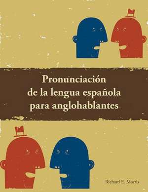 Pronunciacion de la lengua Espanola para anglohablantes de Richard E. Morris