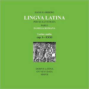 Familia Romana Latine Audio: Classical Pronunciation: Cap. I-XXXI de Hans H. rberg