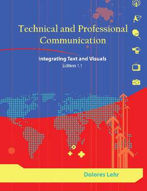 Technical and Professional Communication: Integrating Text and Visuals, Edition 1.1 de Dolores Lehr