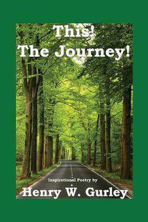 This! the Journey!: People, Pets, Places de Henry W. Gurley