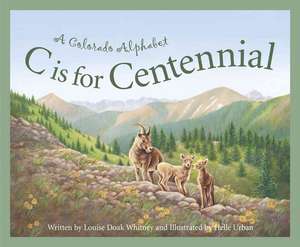 C Is for Centennial: A Colorado Alphabet de Louise Doak Whitney