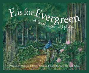 E Is for Evergreen: A Washington State Alphabet de Marie Smith