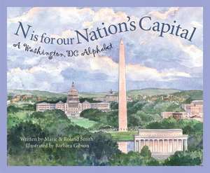 N Is for Our Nation's Capital: A Washington DC Alphabet de Marie Smith