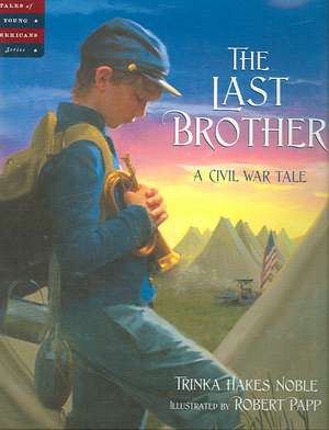 The Last Brother: A Civil War Tale de Trinka Hakes Noble