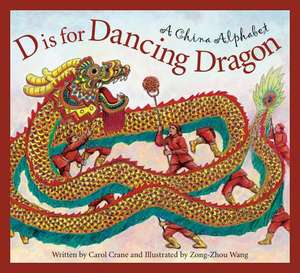 D Is for Dancing Dragon: A China Alphabet de Carol Crane