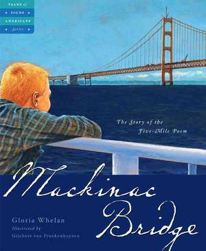 Mackinac Bridge: The Story of the Five Mile Poem de Gloria Whelan