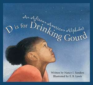 D Is for Drinking Gourd: An African American Alphabet de Nancy Sanders