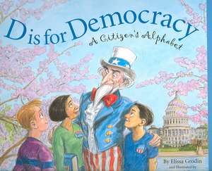 D Is for Democracy: A Citizen's Alphabet de Elissa D. Grodin