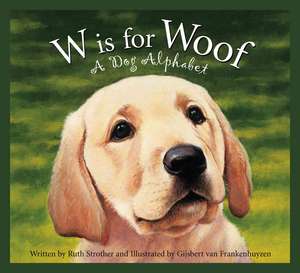 W Is for Woof: A Dog Alphabet de Ruth Strother