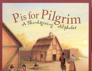 P Is for Pilgrim: A Thanksgiving Alphabet de Carol Crane