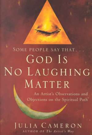 God Is No Laughing Matter de Julia Cameron