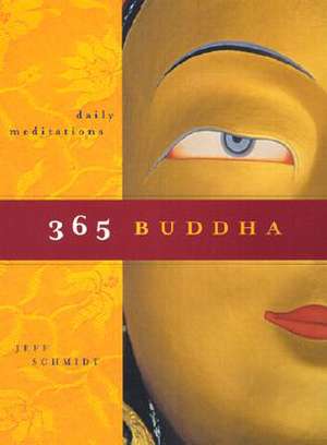 365 Buddha: Daily Meditations de Jeff Schmidt