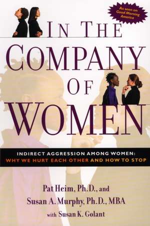 In the Company of Women: Why We Hurt Each Other and How to Stop de Patricia Heim