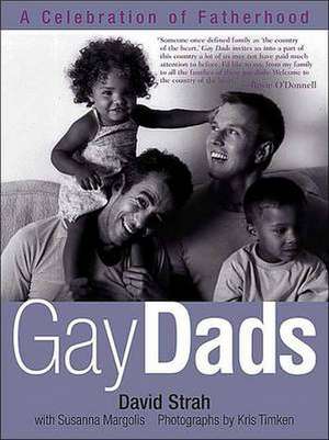 Gay Dads: A Celebration of Fatherhood de David Strah