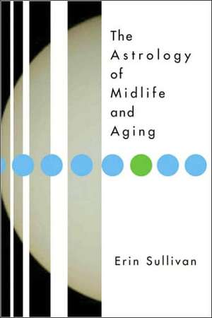 The Astrology of Midlife and Aging de Erin Sullivan