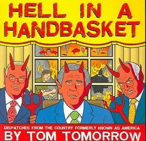 Hell in a Handbasket: Dispatches from the Country Formerly Known as America de Tom Tomorrow