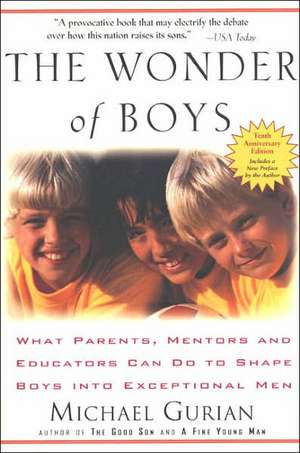 The Wonder of Boys: What Parents, Mentors and Educators Can Do to Shape Boys Into Exceptional Men de Michael Gurian