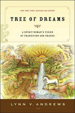 Tree of Dreams: A Spirit Woman's Vision of Transition and Change de Lynn V. Andrews