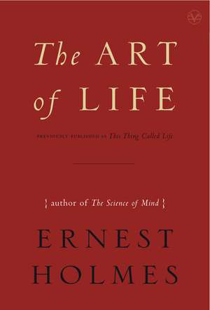 The Art of Life de Ernest Holmes