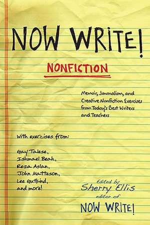 Now Write! Nonfiction: Memoir, Journalism, and Creative Nonfiction Exercises from Today's Best Writers and Teachers de Sherry Ellis