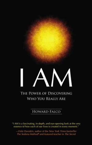 I Am: The Power of Discovering Who You Really Are de Howard Falco