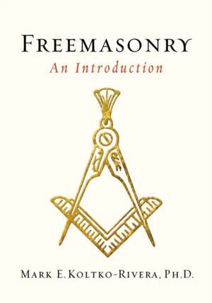 Freemasonry: An Introduction de Mark E. Koltko-Rivera