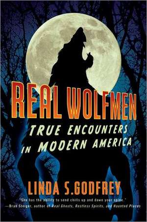 Real Wolfmen: True Encounters in Modern America de Linda S. Godfrey