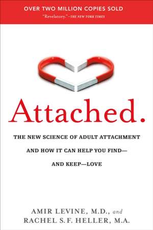 Attached: The New Science of Adult Attachment and How It Can Help You Find - And Keep - Love de Amir Levine