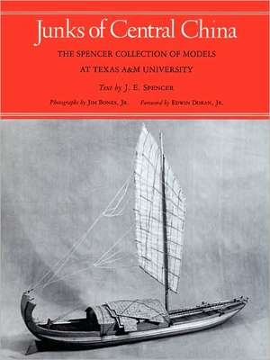 Junks of Central China: The Spencer Collection of Models at Texas A&M University de J. E. Spencer