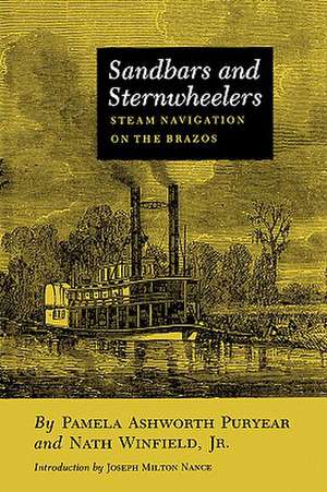 Sandbars and Sternwheelers: Steam Navigation on the Brazos de Pamela Ashworth Puryear