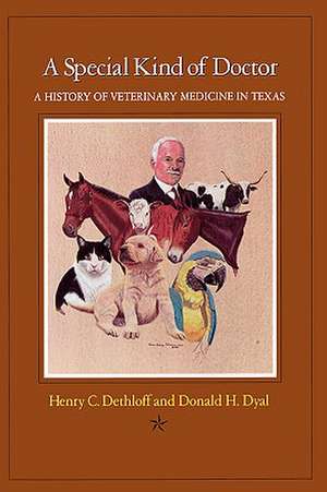 A Special Kind of Doctor: A History of Veterinary Medicine in Texas de Henry C. Dethloff