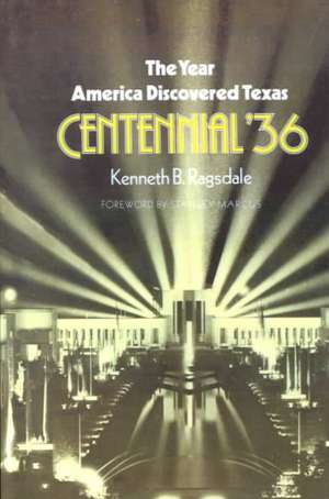 The Year America Discovered Texas Centennial '36 de Kenneth B. Ragsdale