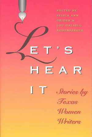 Let's Hear It: Stories by Texas Women Writers de Sylvia Ann Grider