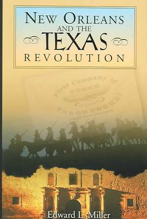 New Orleans and the Texas Revolution de Edward L. Miller