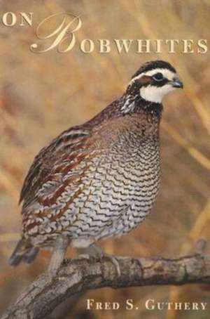 On Bobwhites: "" de Fred S. Guthery