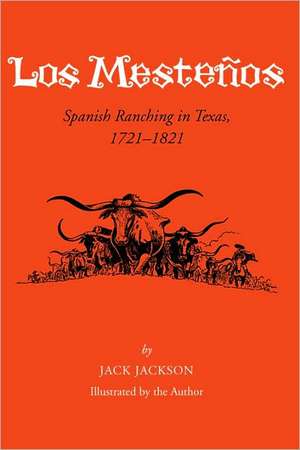 Los Mestenos: Spanish Ranching In Texas, 1721-1821 de Jack Jackson