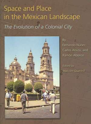 Space and Place in the Mexican Landscape: The Evolution of a Colonial City de Fernando Nunez