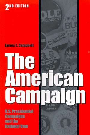 The American Campaign: U.S. Preisdential Campaigns and the National Vote de James E. Campbell