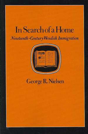 In Search of a Home: Nineteenth-Century Wendish Immigration de George R. Nielsen