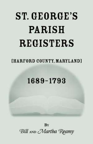 St. George's Parish Register [Harford County, Maryland], 1689-1793 de Bill Reamy