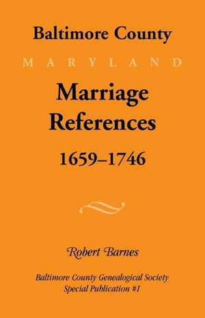 Baltimore County, Marriage References, 1659-1746 de Robert Barnes