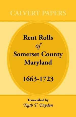 Rent Rolls of Somerset County, Maryland, 1663-1723 de Ruth T. Dryden