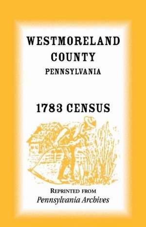 Westmoreland County, Pennsylvania, 1783 Census de Pennsylvania Archives