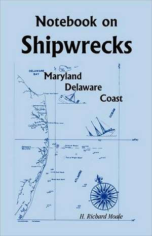 Notebook On Shipwrecks, Maryland Delaware Coast de H. Richard Moale