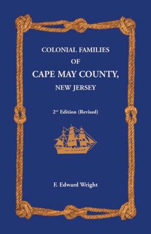 Colonial Families of Cape May County, New Jersey 2nd Edition (Revised) de F. Edward Wright