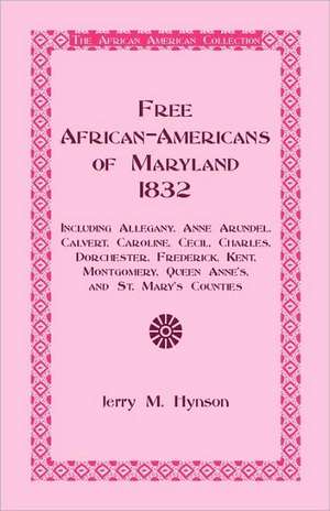 Free African-Americans Maryland, 1832: Including Allegany, Anne Arundel, Calvert, Caroline, Cecil, Charles, Dorchester, Frederick, Kent, Montgomery, Q de Jerry M. Hynson