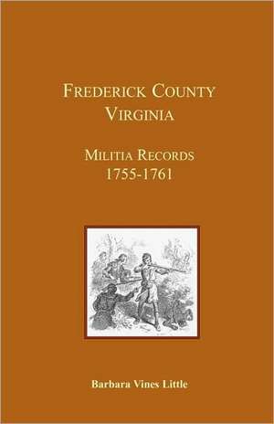 Frederick County, Virginia, Militia Records 1755-1761 de Barbara Vines Little