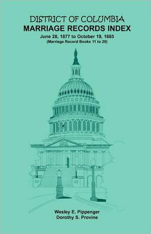 District of Columbia Marriage Records Index, 1877-1885 de Wesley E. Pippenger